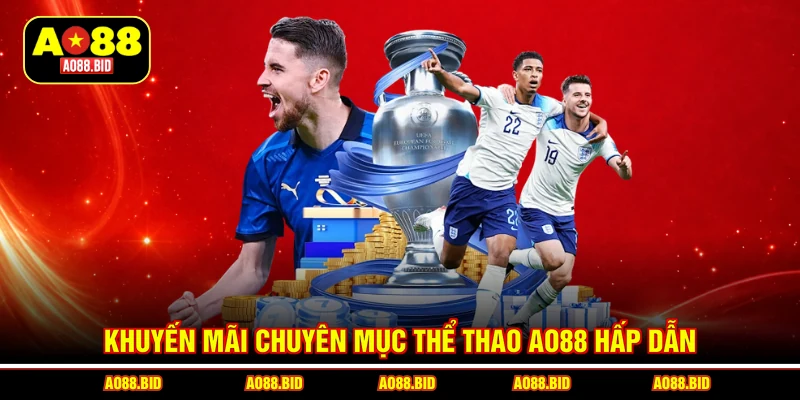 Khuyến mãi chuyên mục thể thao AO88 hấp dẫn