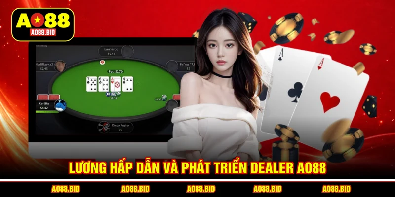 Lương hấp dẫn và phát triển dealer AO88